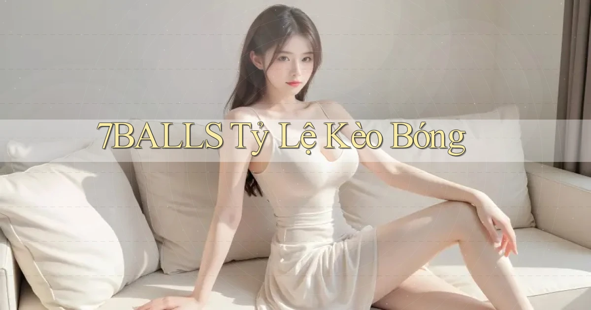 7balls tỷ lệ kèo bóng