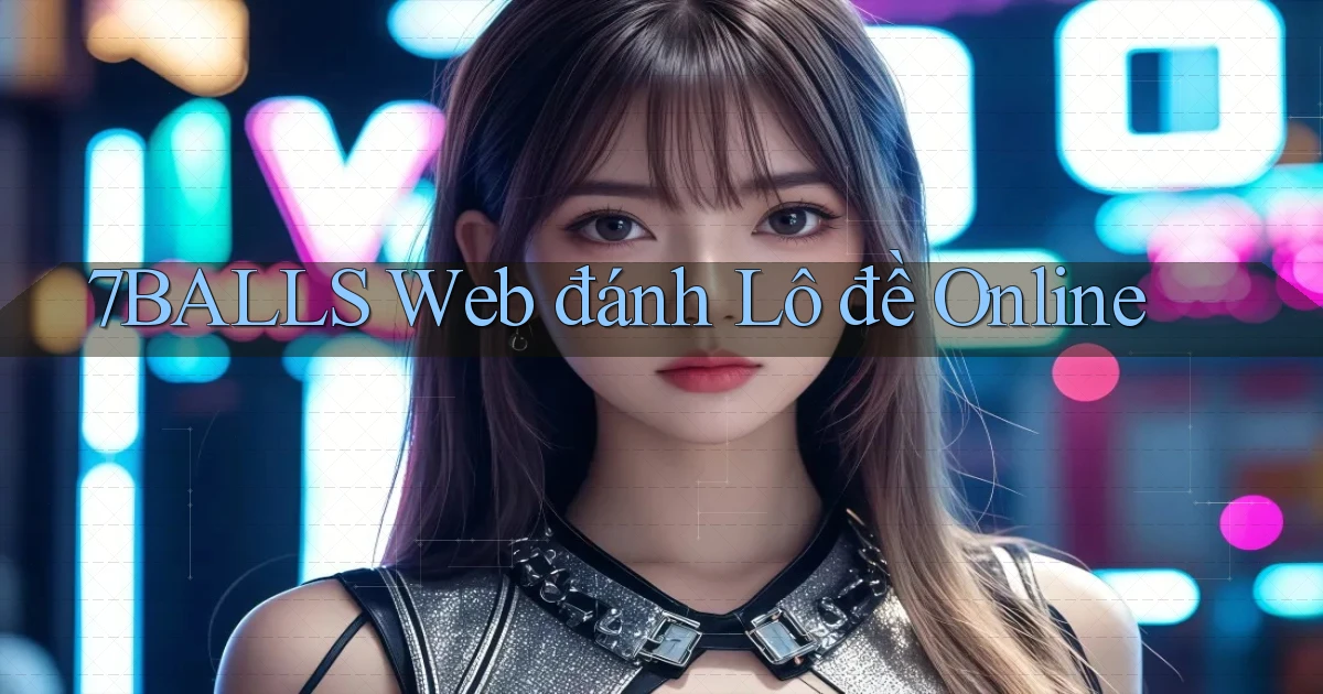 7balls web đánh lô đề online