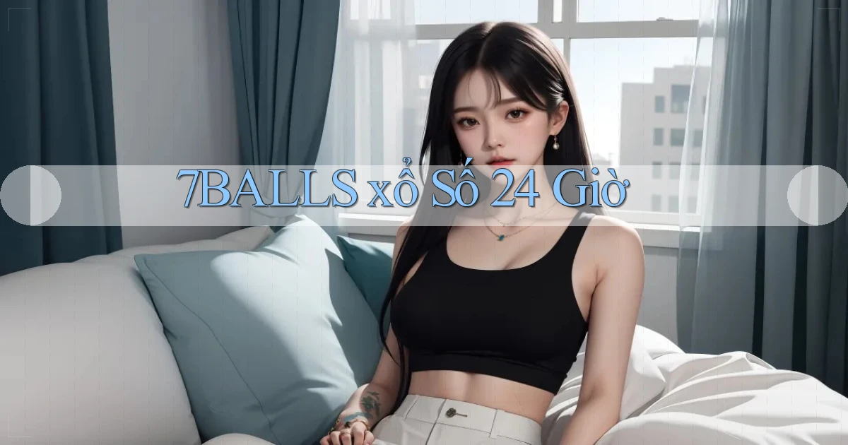 7balls ﻿xổ số 24 giờ