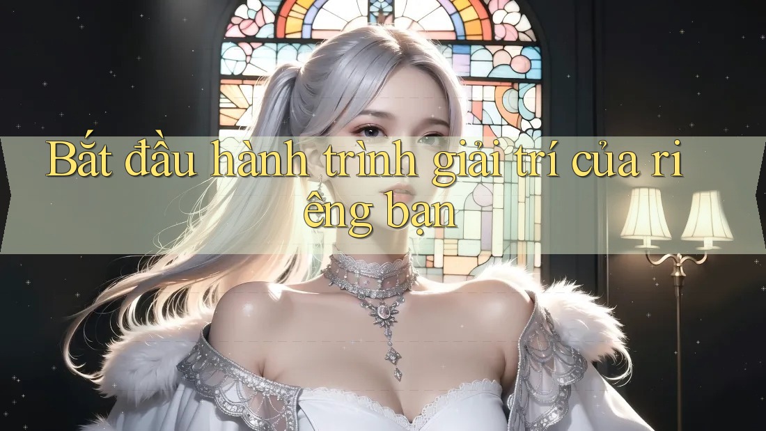 Bắt đầu hành trình giải trí của riêng bạn