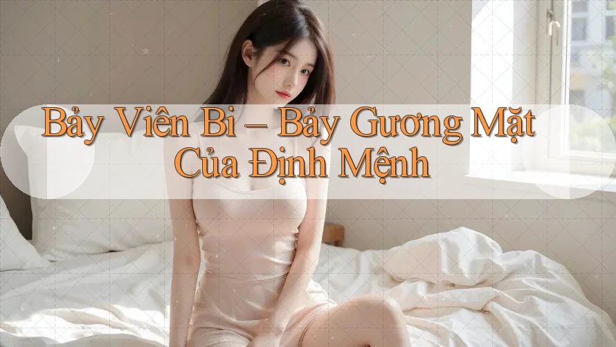 Bảy Viên Bi – Bảy Gương Mặt Của Định Mệnh