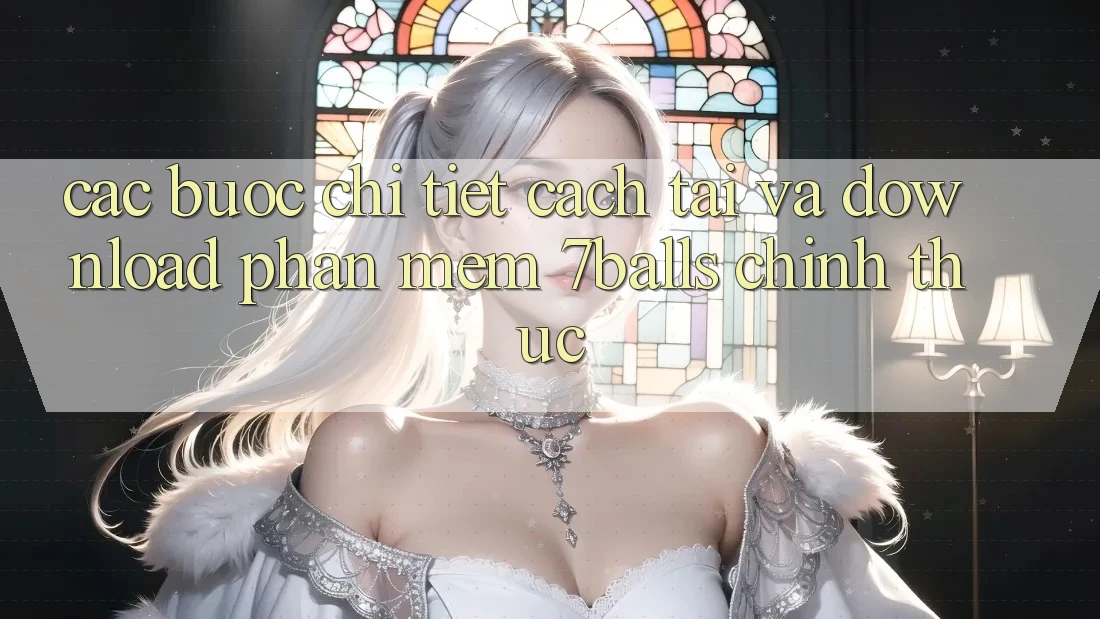Các bước Chi Tiết Cách Tải Và Download Phần mềm 7balls Chính Thức