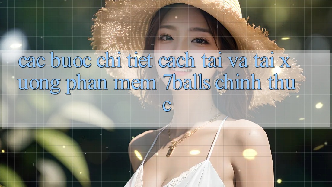 Các bước Chi Tiết Cách Tải Và Tải xuống Phần mềm 7balls Chính Thức Các bước Chi Tiết Cách Tải Và Tải xuống Phần mềm 7balls Chính Thức
