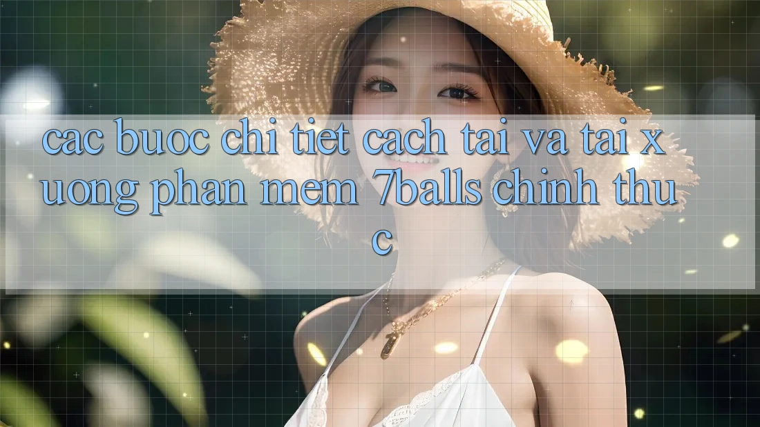 Các bước Chi Tiết Cách Tải Và Tải xuống Phần mềm 7balls Chính Thức Các bước Chi Tiết Cách Tải Và Tải xuống Phần mềm 7balls Chính Thức