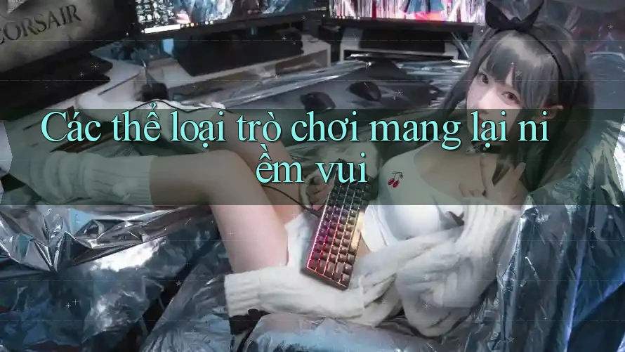 Các thể loại trò chơi mang lại niềm vui