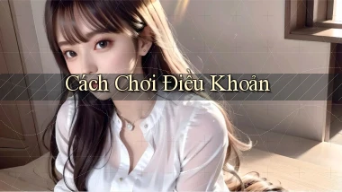 Cách chơi Điều khoản
