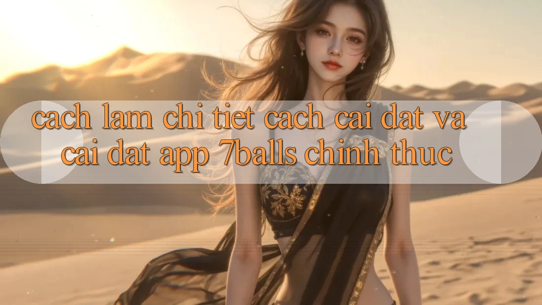 Cách làm Chi Tiết Cách Cài đặt Và Cài Đặt App 7balls Chính Thức Cách làm Chi Tiết Cách Cài đặt Và Cài Đặt App 7balls Chính Thức
