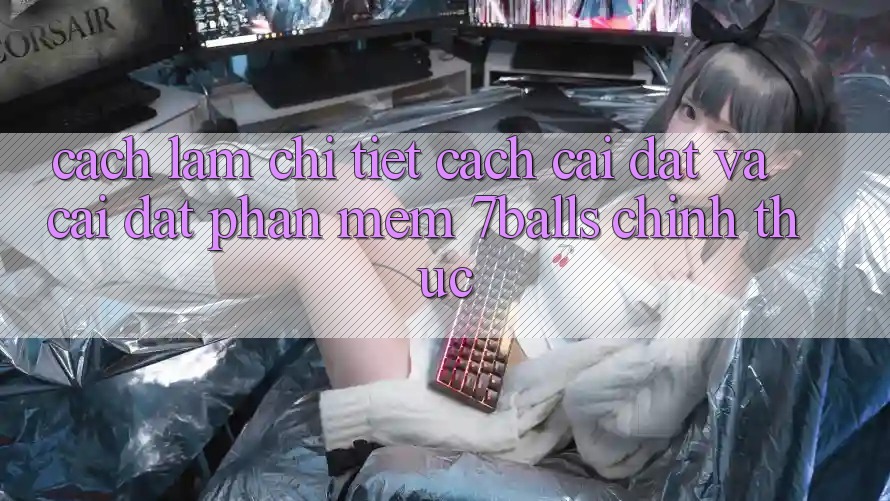 Cách làm Chi Tiết Cách Cài đặt Và Cài Đặt Phần mềm 7balls Chính Thức