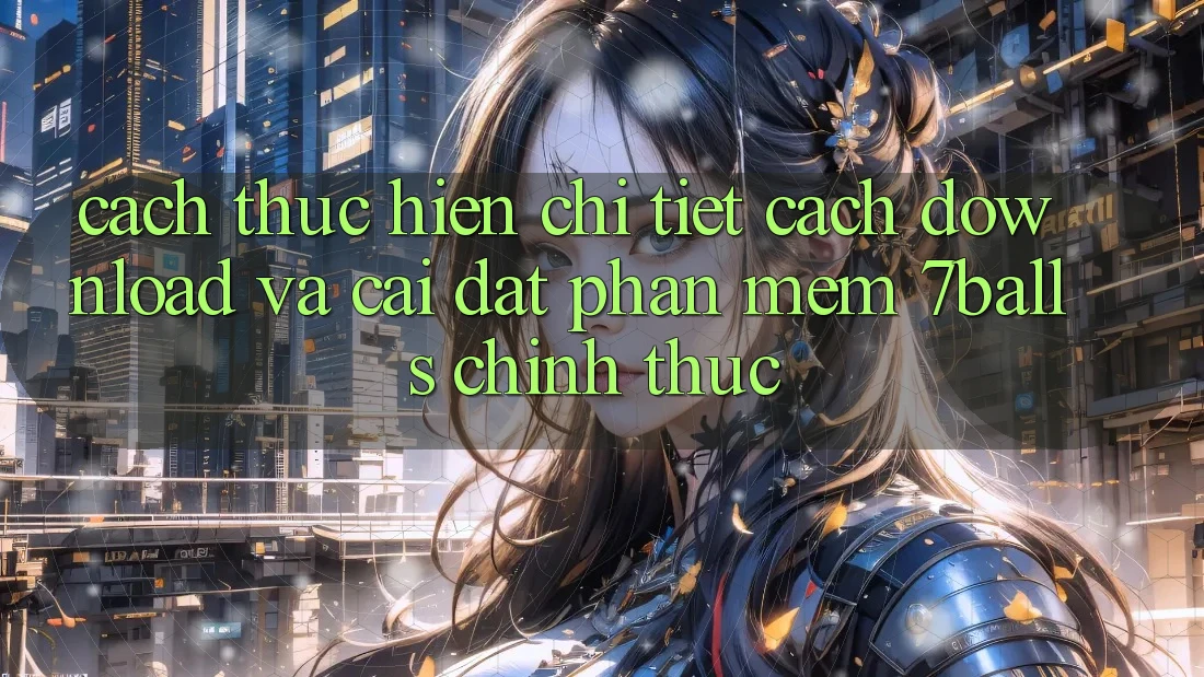 Cách thực hiện Chi Tiết Cách Download Và Cài Đặt Phần mềm 7balls Chính Thức Cách thực hiện Chi Tiết Cách Download Và Cài Đặt Phần mềm 7balls Chính Thức