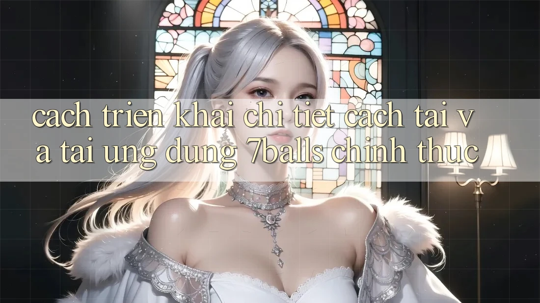 Cách triển khai Chi Tiết Cách Tải Và Tải Ứng dụng 7balls Chính Thức