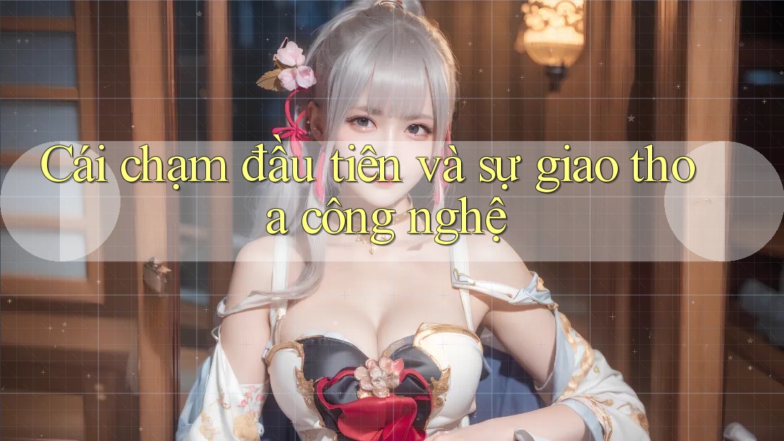 Cái chạm đầu tiên và sự giao thoa công nghệ
