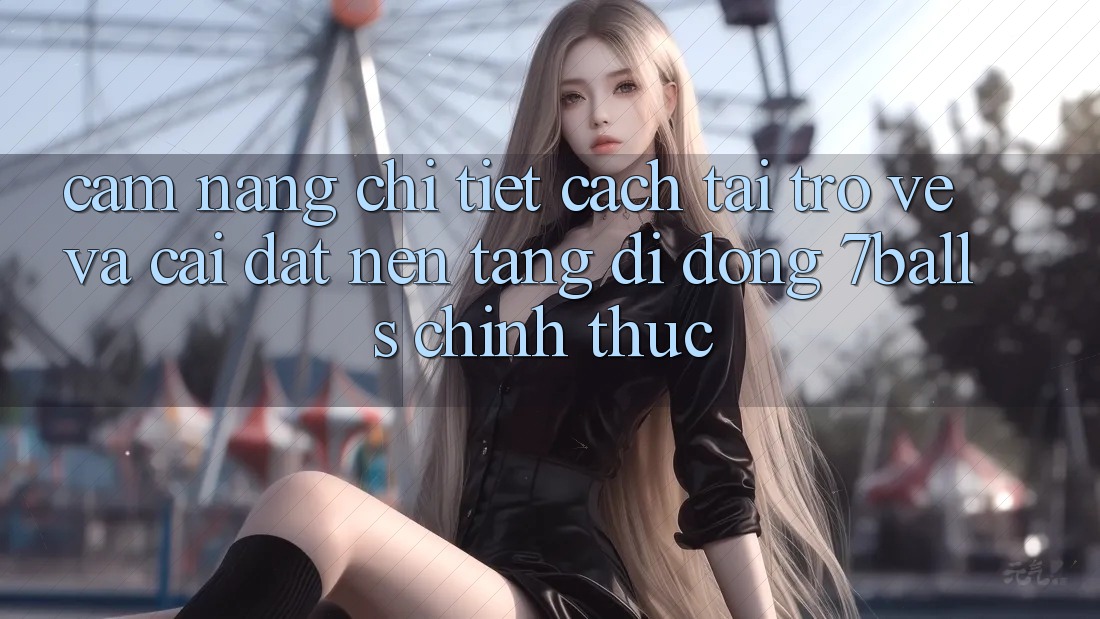 Cẩm nang Chi Tiết Cách Tải trở về Và Cài Đặt Nền tảng di động 7balls Chính Thức