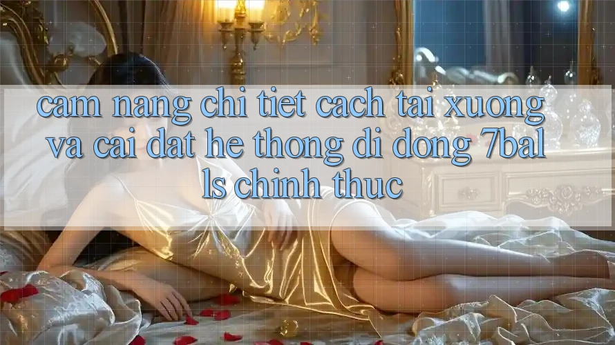 Cẩm nang Chi Tiết Cách Tải xuống Và Cài Đặt Hệ thống di động 7balls Chính Thức