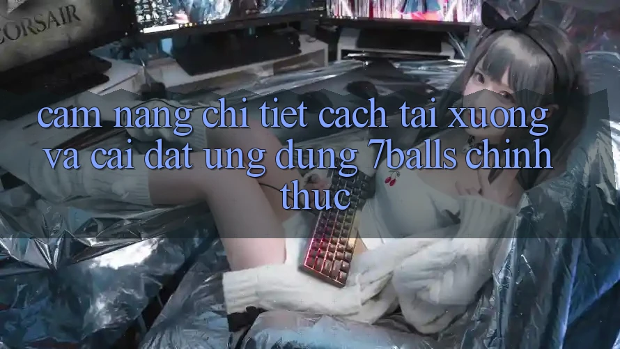 Cẩm nang Chi Tiết Cách Tải xuống Và Cài Đặt Ứng dụng 7balls Chính Thức