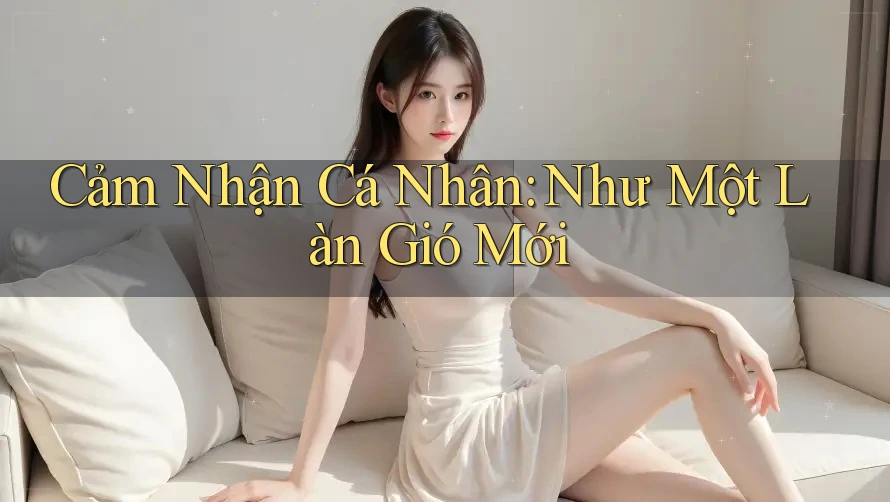 Cảm nhận cá nhân – Như một làn gió mới Cảm nhận cá nhân – Như một làn gió mới