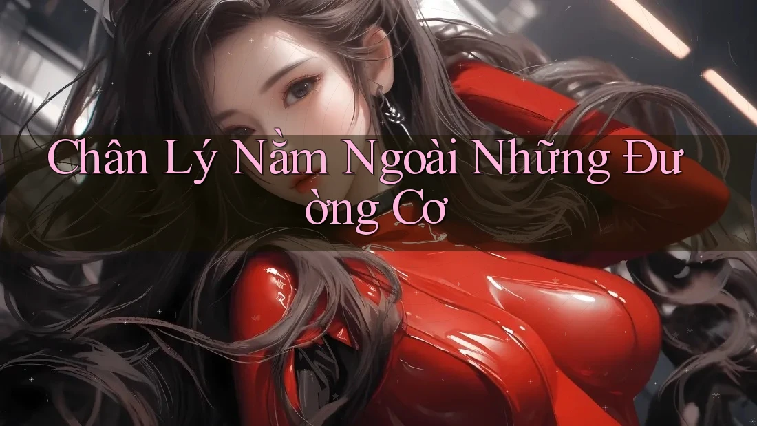 Chân Lý Nằm Ngoài Những Đường Cơ Chân Lý Nằm Ngoài Những Đường Cơ