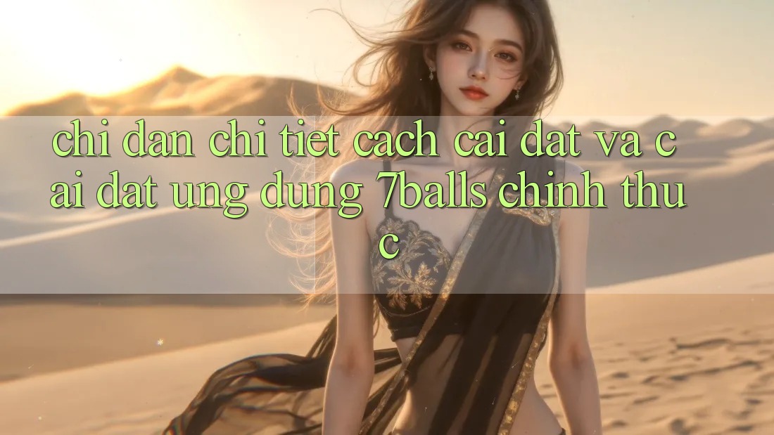 Chỉ dẫn Chi Tiết Cách Cài đặt Và Cài Đặt Ứng dụng 7balls Chính Thức Chỉ dẫn Chi Tiết Cách Cài đặt Và Cài Đặt Ứng dụng 7balls Chính Thức