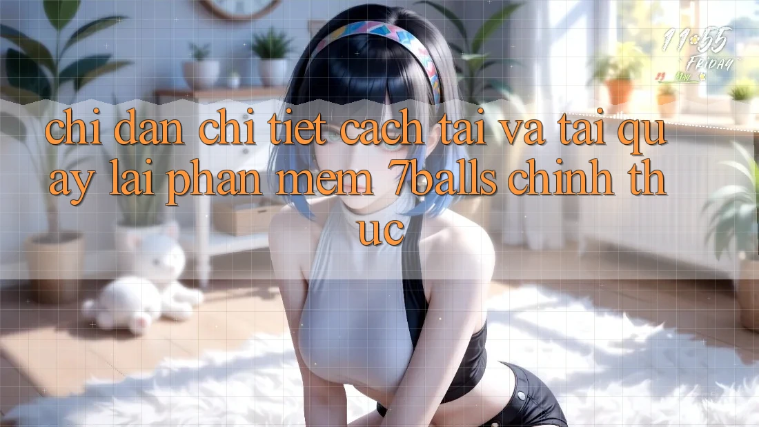 Chỉ dẫn Chi Tiết Cách Tải Và Tải quay lại Phần mềm 7balls Chính Thức