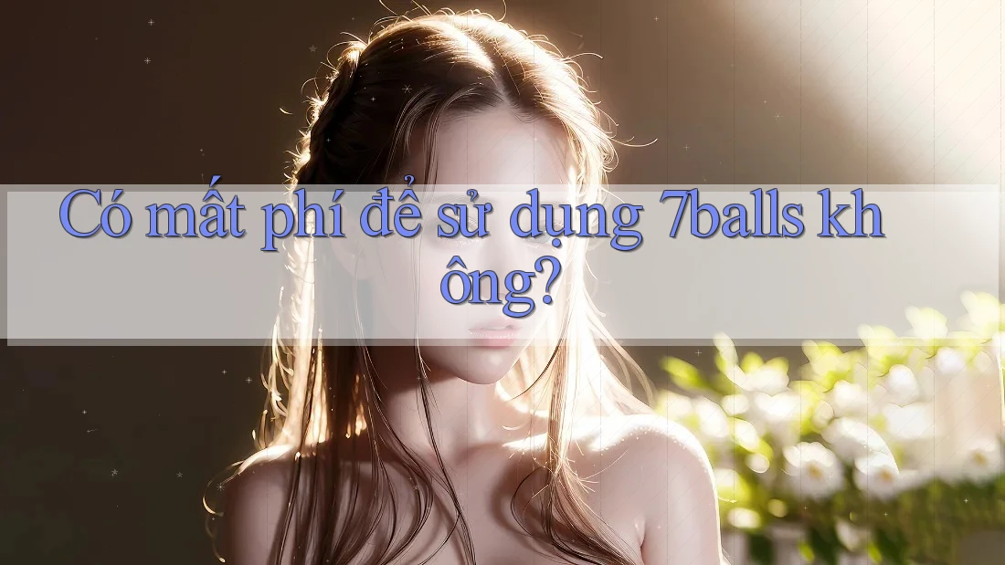 Có mất phí để sử dụng 7balls không?