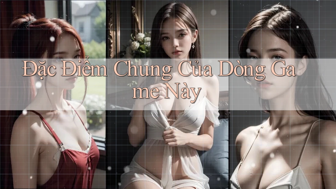 Đặc Điểm Chung Của Dòng Game Này