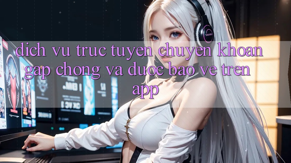 Dịch vụ trực tuyến Chuyển khoản Gấp Chóng Và Được bảo vệ Trên App Dịch vụ trực tuyến Chuyển khoản Gấp Chóng Và Được bảo vệ Trên App
