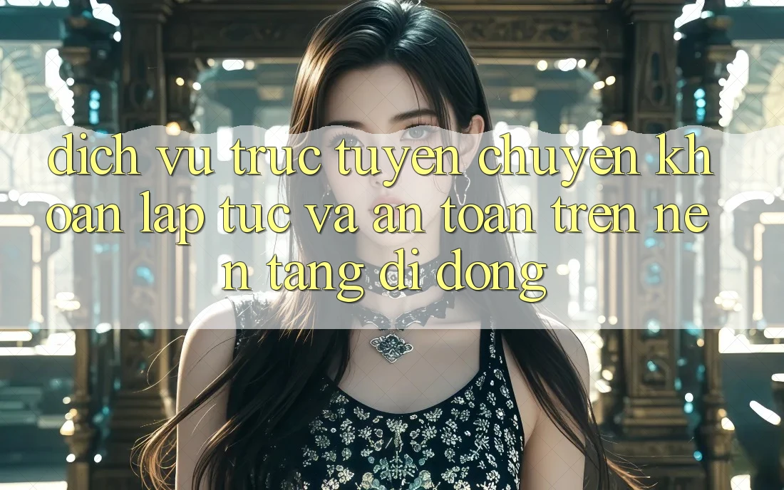 Dịch vụ trực tuyến Chuyển khoản Lập tức Và An Toàn Trên Nền Tảng Di Động Dịch vụ trực tuyến Chuyển khoản Lập tức Và An Toàn Trên Nền Tảng Di Động