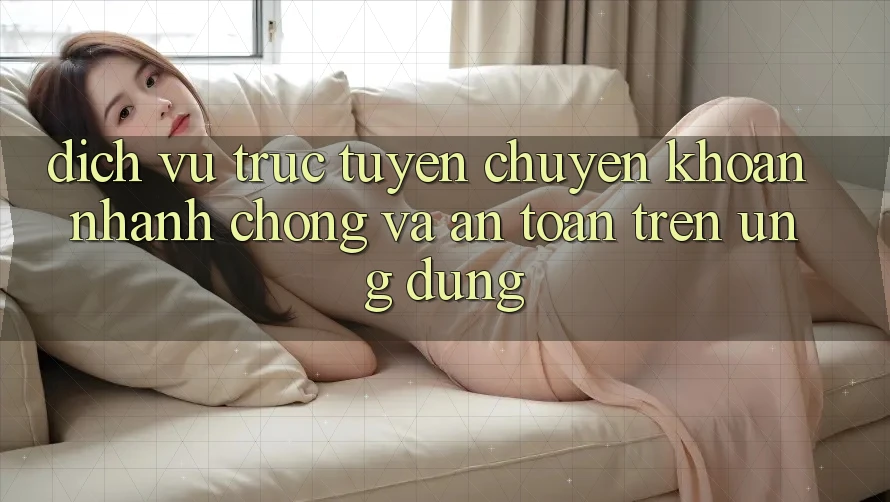 Dịch vụ trực tuyến Chuyển khoản Nhanh Chóng Và An Toàn Trên Ứng dụng Dịch vụ trực tuyến Chuyển khoản Nhanh Chóng Và An Toàn Trên Ứng dụng