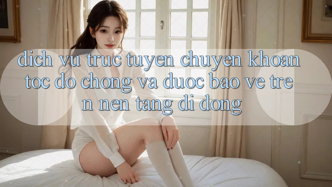 Dịch vụ trực tuyến Chuyển khoản Tốc độ Chóng Và Được bảo vệ Trên Nền Tảng Di Động