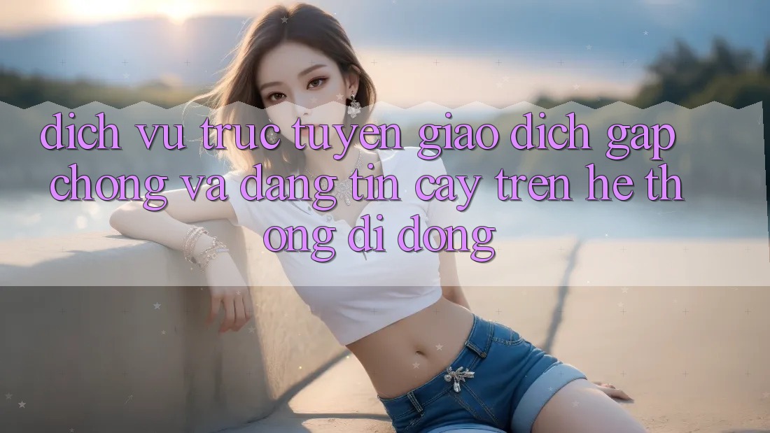 Dịch vụ trực tuyến Giao Dịch Gấp Chóng Và Đáng tin cậy Trên Hệ thống Di Động Dịch vụ trực tuyến Giao Dịch Gấp Chóng Và Đáng tin cậy Trên Hệ thống Di Động