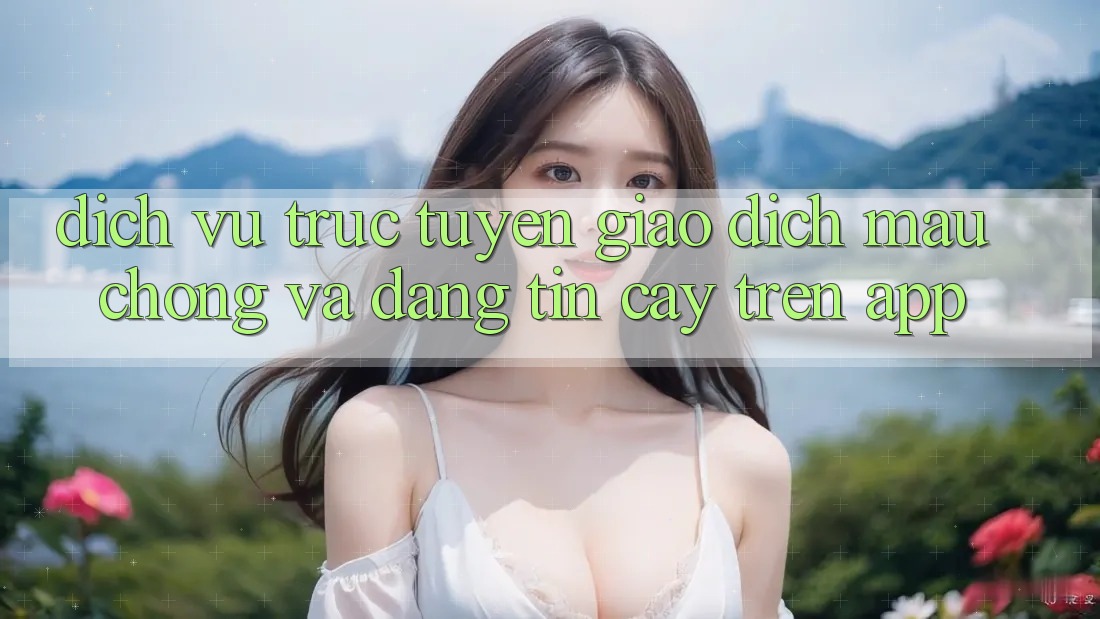 Dịch vụ trực tuyến Giao Dịch Mau Chóng Và Đáng tin cậy Trên App