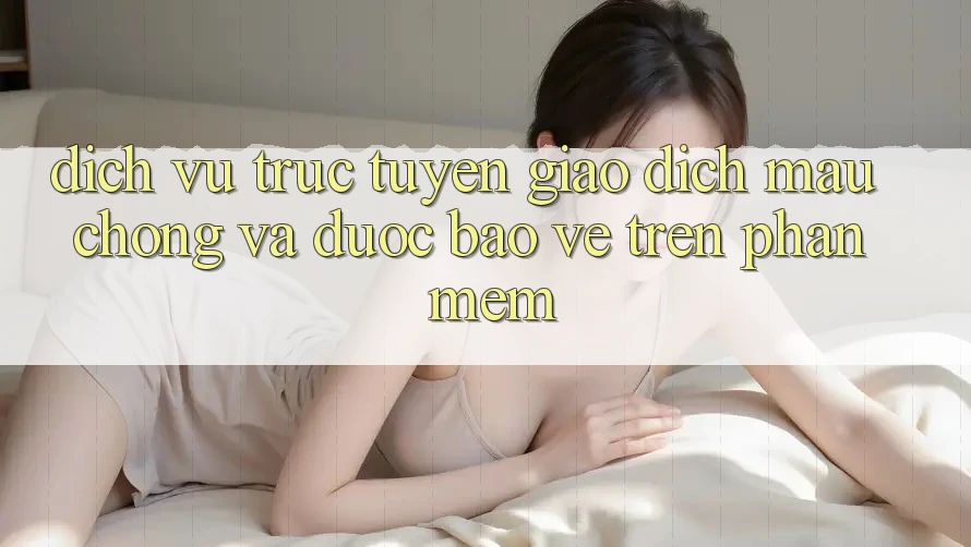 Dịch vụ trực tuyến Giao Dịch Mau chóng Và Được bảo vệ Trên Phần mềm