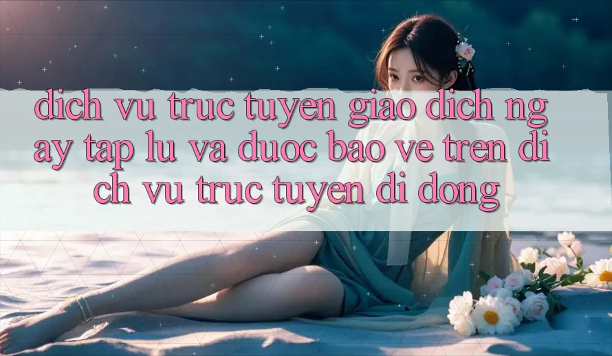 Dịch vụ trực tuyến Giao Dịch Ngay tắp lự Và Được bảo vệ Trên Dịch vụ trực tuyến Di Động Dịch vụ trực tuyến Giao Dịch Ngay tắp lự Và Được bảo vệ Trên Dịch vụ trực tuyến Di Động