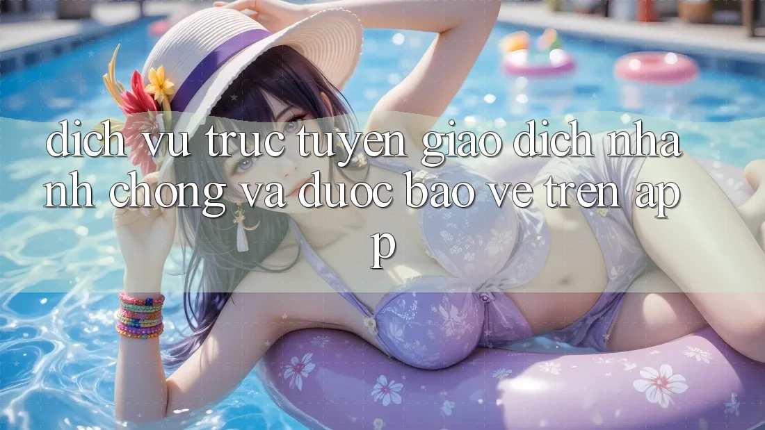 Dịch vụ trực tuyến Giao Dịch Nhanh Chóng Và Được bảo vệ Trên App