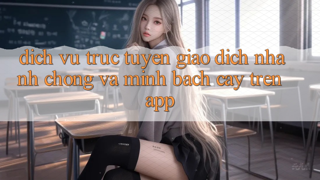 Dịch vụ trực tuyến Giao Dịch Nhanh Chóng Và Minh bạch cậy Trên App