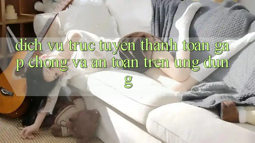 Dịch vụ trực tuyến Thanh toán Gấp Chóng Và An Toàn Trên Ứng dụng Dịch vụ trực tuyến Thanh toán Gấp Chóng Và An Toàn Trên Ứng dụng