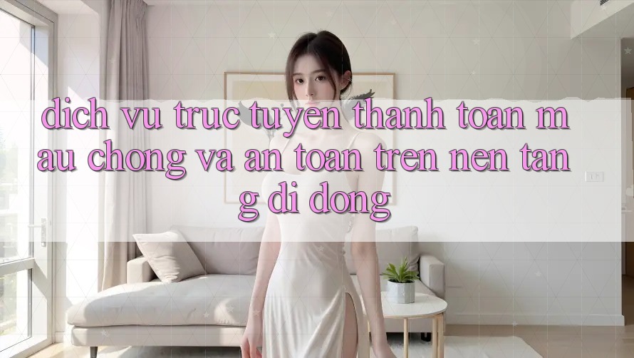 Dịch vụ trực tuyến Thanh toán Mau Chóng Và An Toàn Trên Nền Tảng Di Động Dịch vụ trực tuyến Thanh toán Mau Chóng Và An Toàn Trên Nền Tảng Di Động