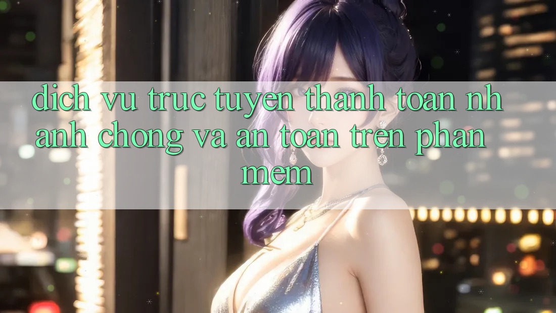 Dịch vụ trực tuyến Thanh toán Nhanh chóng Và An Toàn Trên Phần mềm