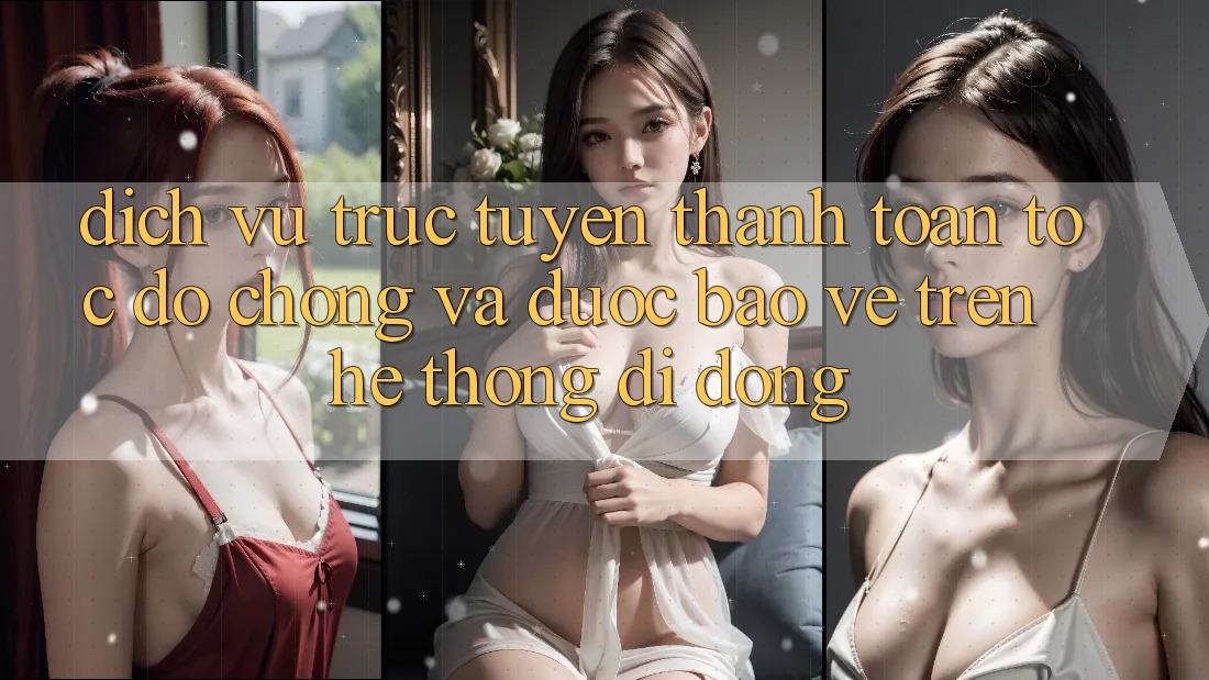Dịch vụ trực tuyến Thanh toán Tốc độ Chóng Và Được bảo vệ Trên Hệ thống Di Động