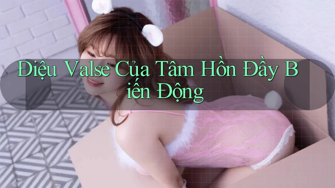 Điệu Valse Của Tâm Hồn Đầy Biến Động