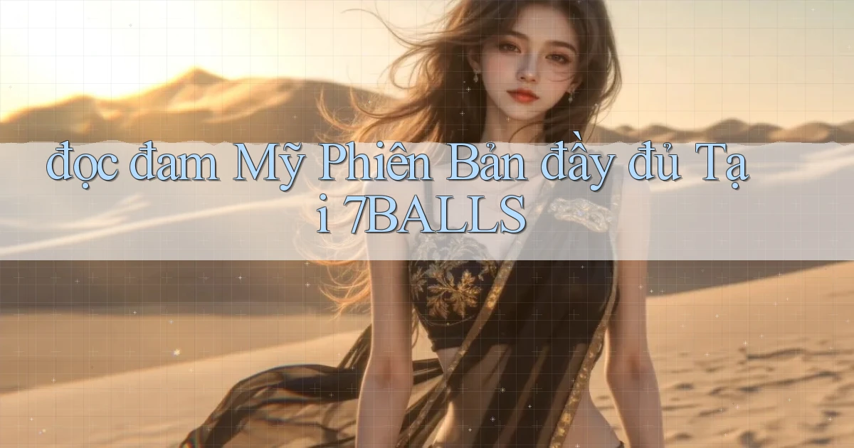 đọc đam mỹ phiên bản đầy đủ tại 7balls