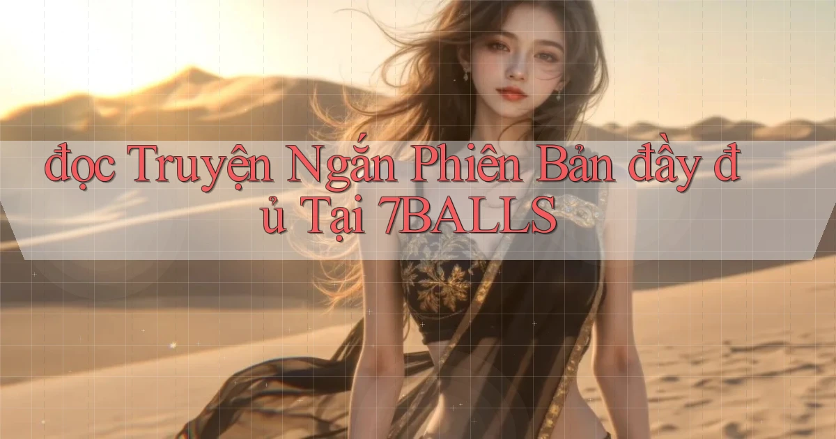 đọc truyện ngắn phiên bản đầy đủ tại 7balls
