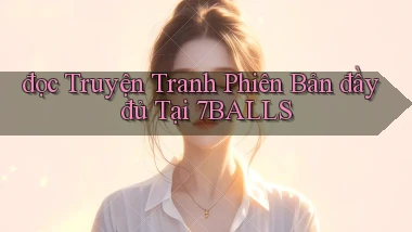 đọc truyện tranh phiên bản đầy đủ tại 7balls