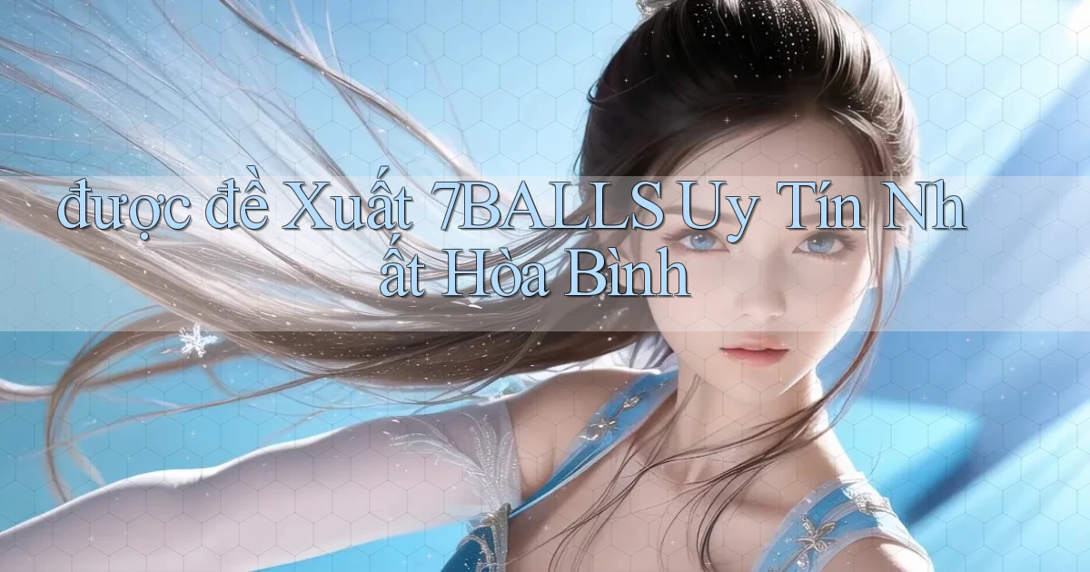 được đề xuất 7balls uy tín nhất Hòa Bình