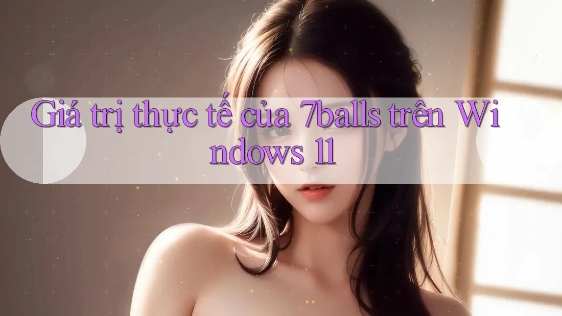 Giá trị thực tế của 7balls trên Windows 11