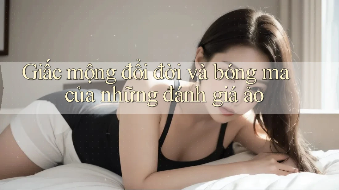 Giấc mộng đổi đời và bóng ma của những đánh giá ảo Giấc mộng đổi đời và bóng ma của những đánh giá ảo