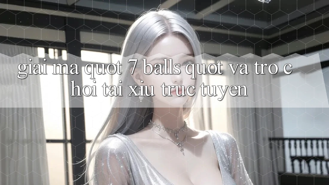 Giải Mã " 7 Balls" và Trò Chơi Tài Xỉu Trực Tuyến