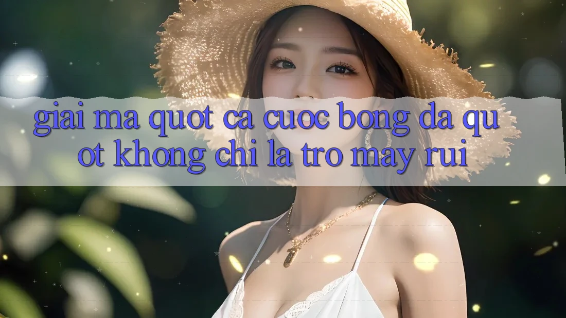 Giải Mã " Cá Cược Bóng Đá" - Không Chỉ Là Trò May Rủi Giải Mã " Cá Cược Bóng Đá" - Không Chỉ Là Trò May Rủi