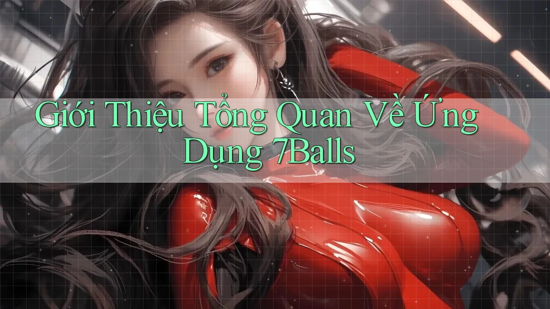 Giới Thiệu Tổng Quan Về Ứng Dụng 7Balls