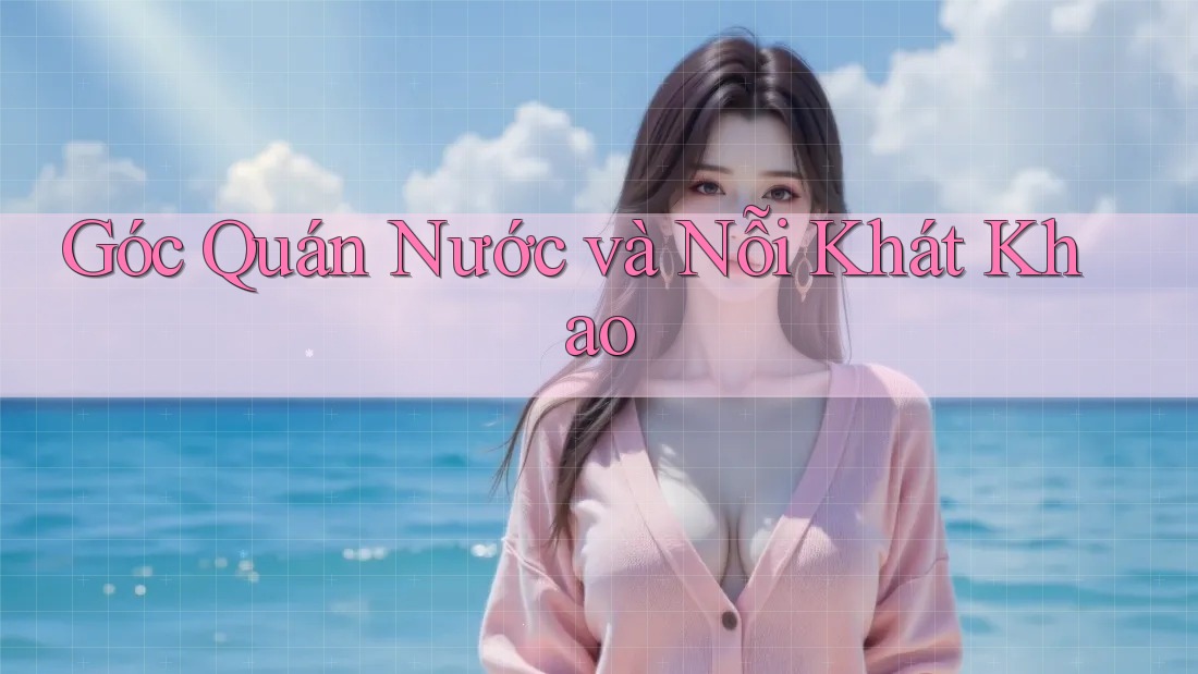 Góc Quán Nước và Nỗi Khát Khao Góc Quán Nước và Nỗi Khát Khao