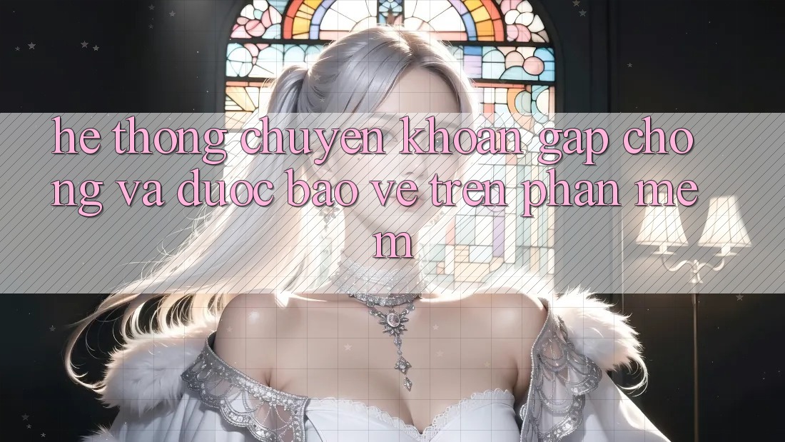 Hệ Thống Chuyển khoản Gấp Chóng Và Được bảo vệ Trên Phần mềm